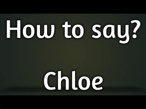 how to say chloe